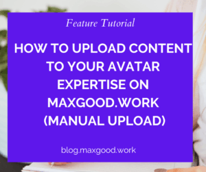 How to upload content to your avatar expertise on MaxGood.work